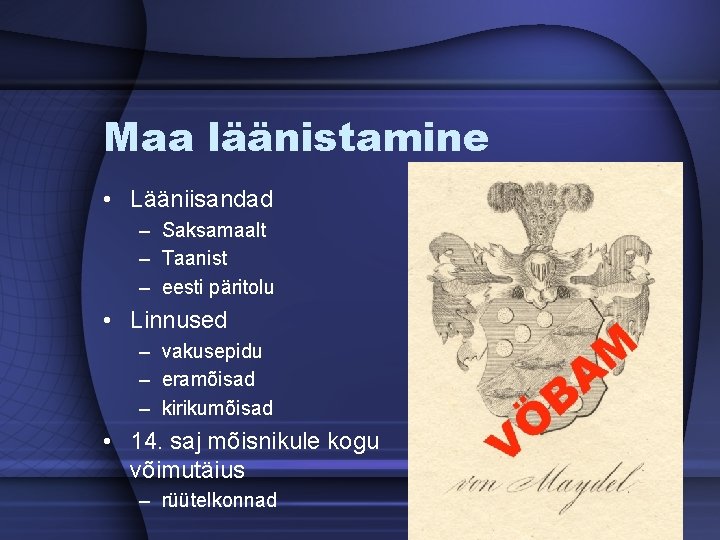 Maa läänistamine • Lääniisandad – Saksamaalt – Taanist – eesti päritolu • Linnused –