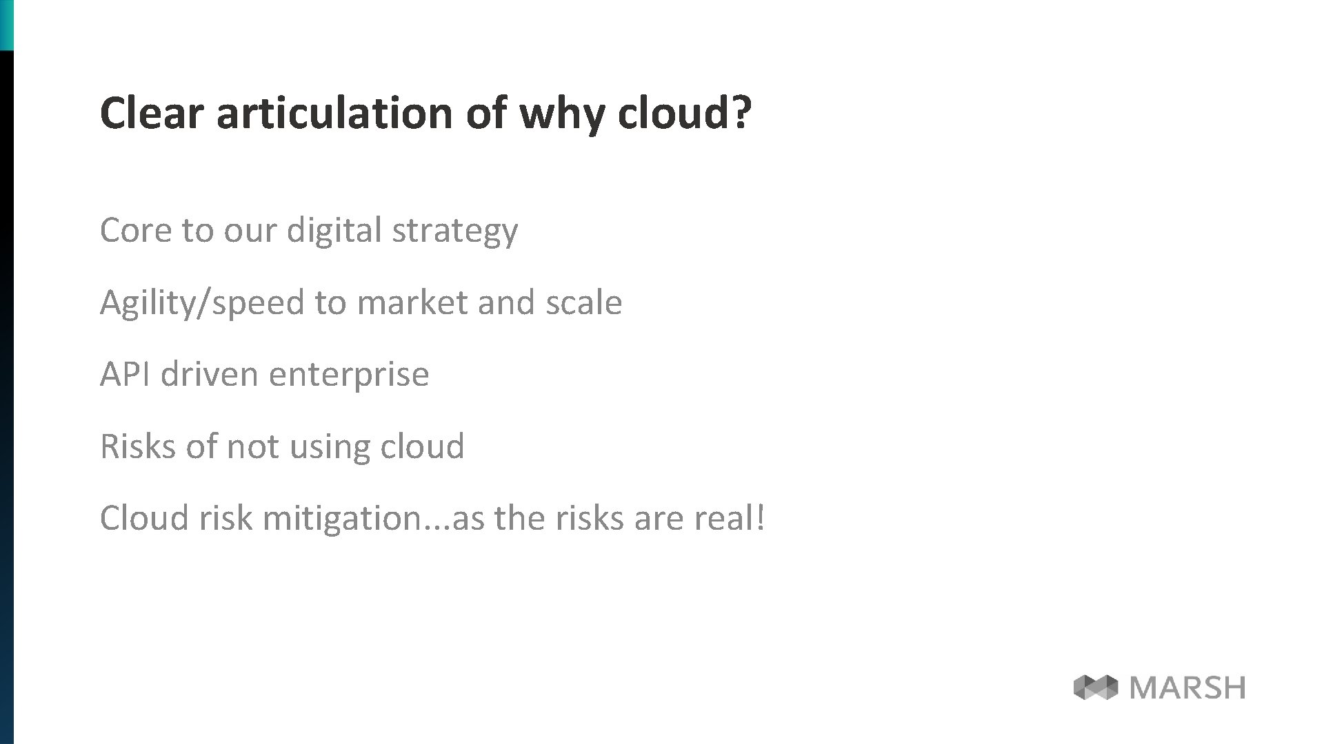 Clear articulation of why cloud? Core to our digital strategy Agility/speed to market and