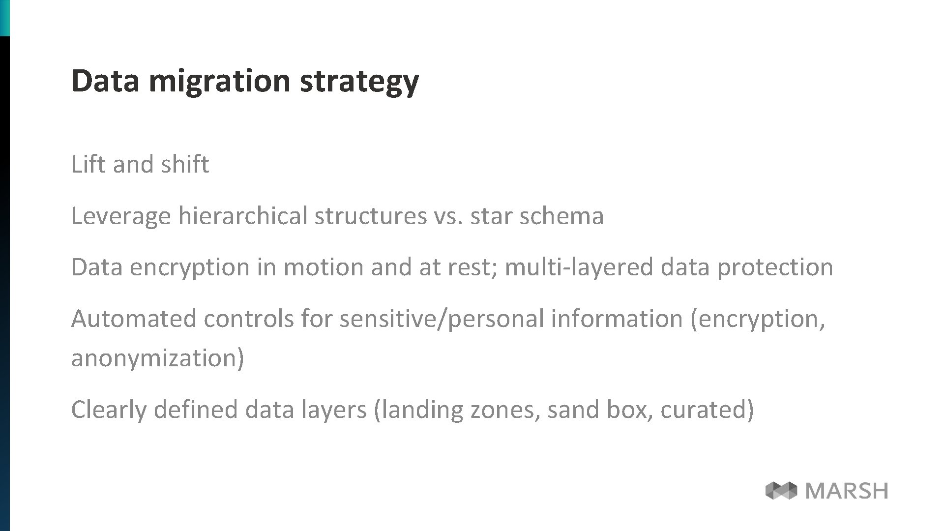 Data migration strategy Lift and shift Leverage hierarchical structures vs. star schema Data encryption