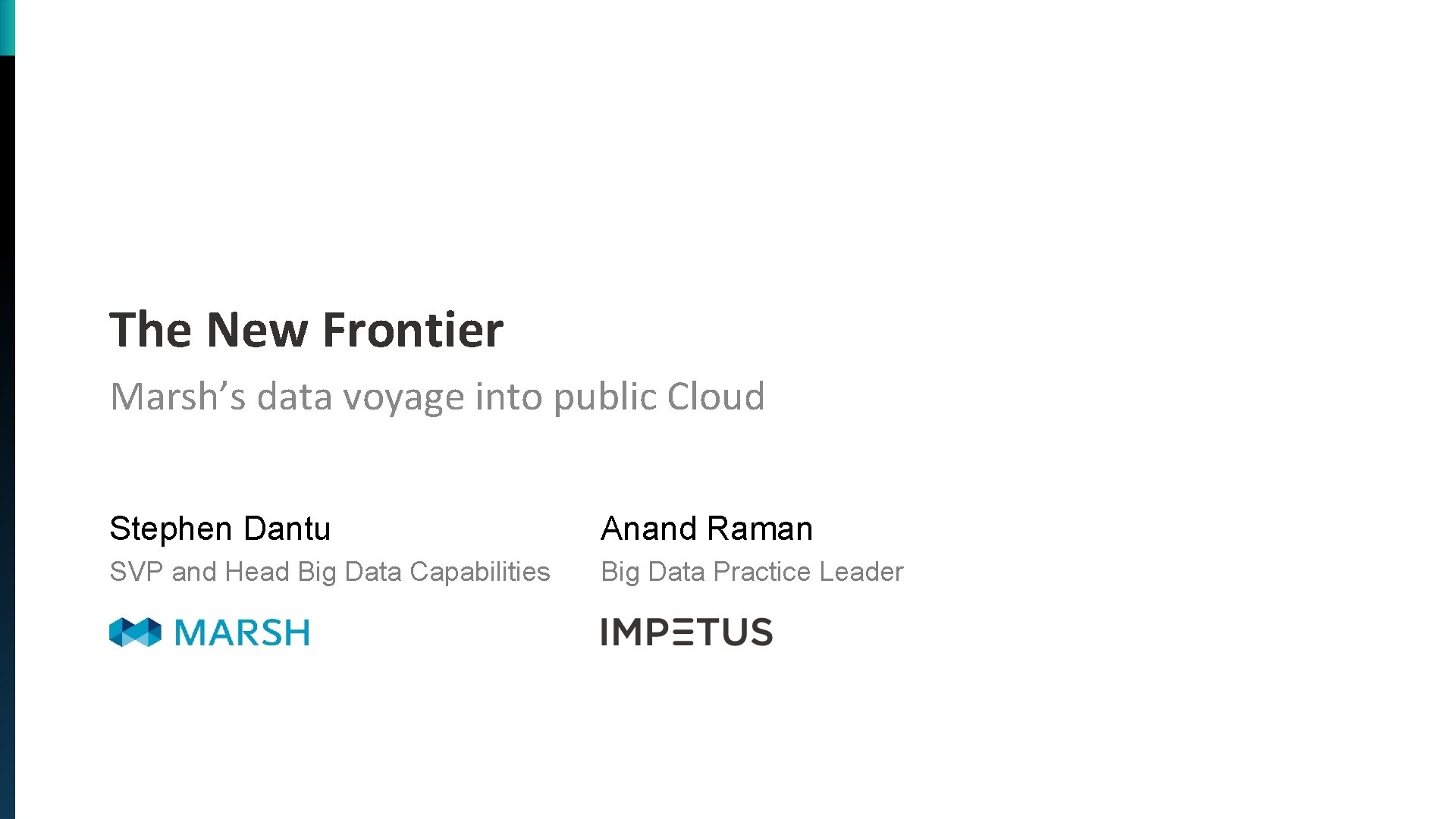 The New Frontier Marsh’s data voyage into public Cloud Stephen Dantu Anand Raman SVP