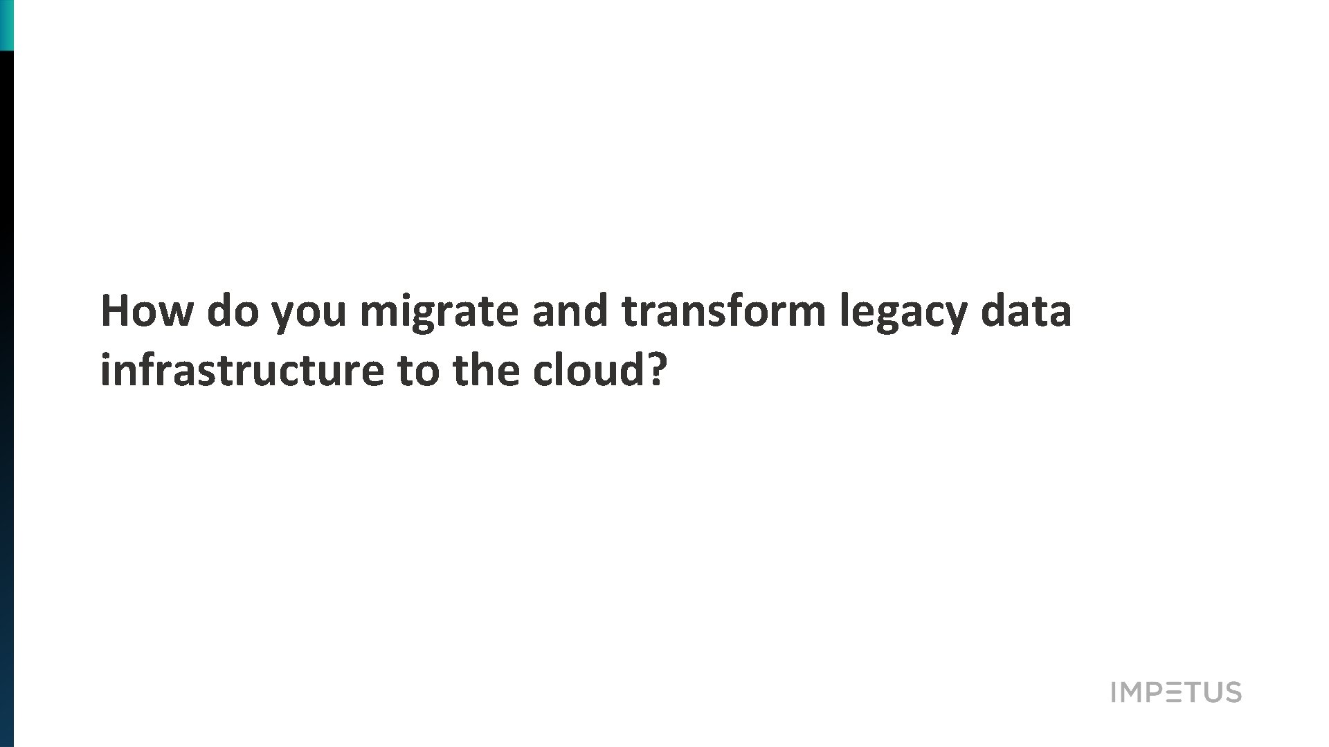 How do you migrate and transform legacy data infrastructure to the cloud? 