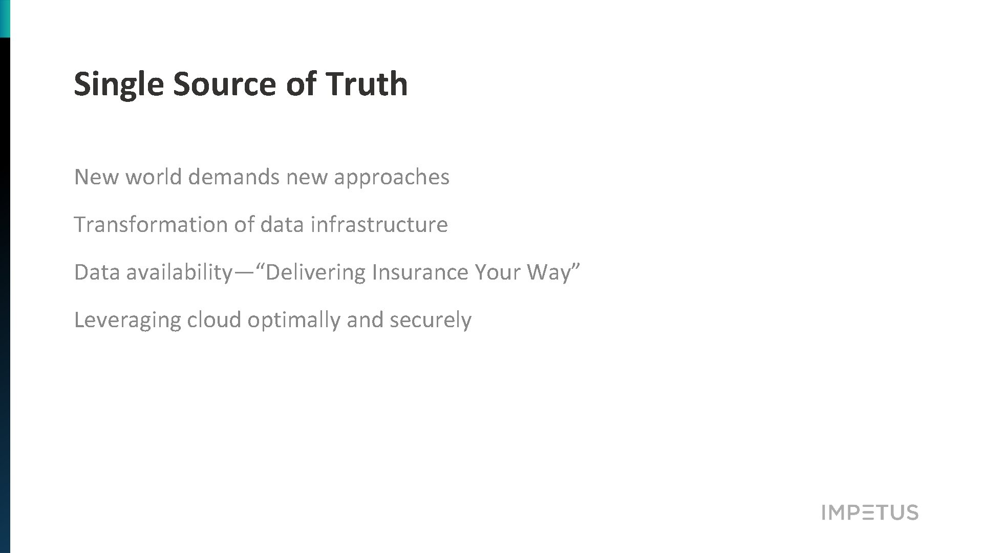 Single Source of Truth New world demands new approaches Transformation of data infrastructure Data