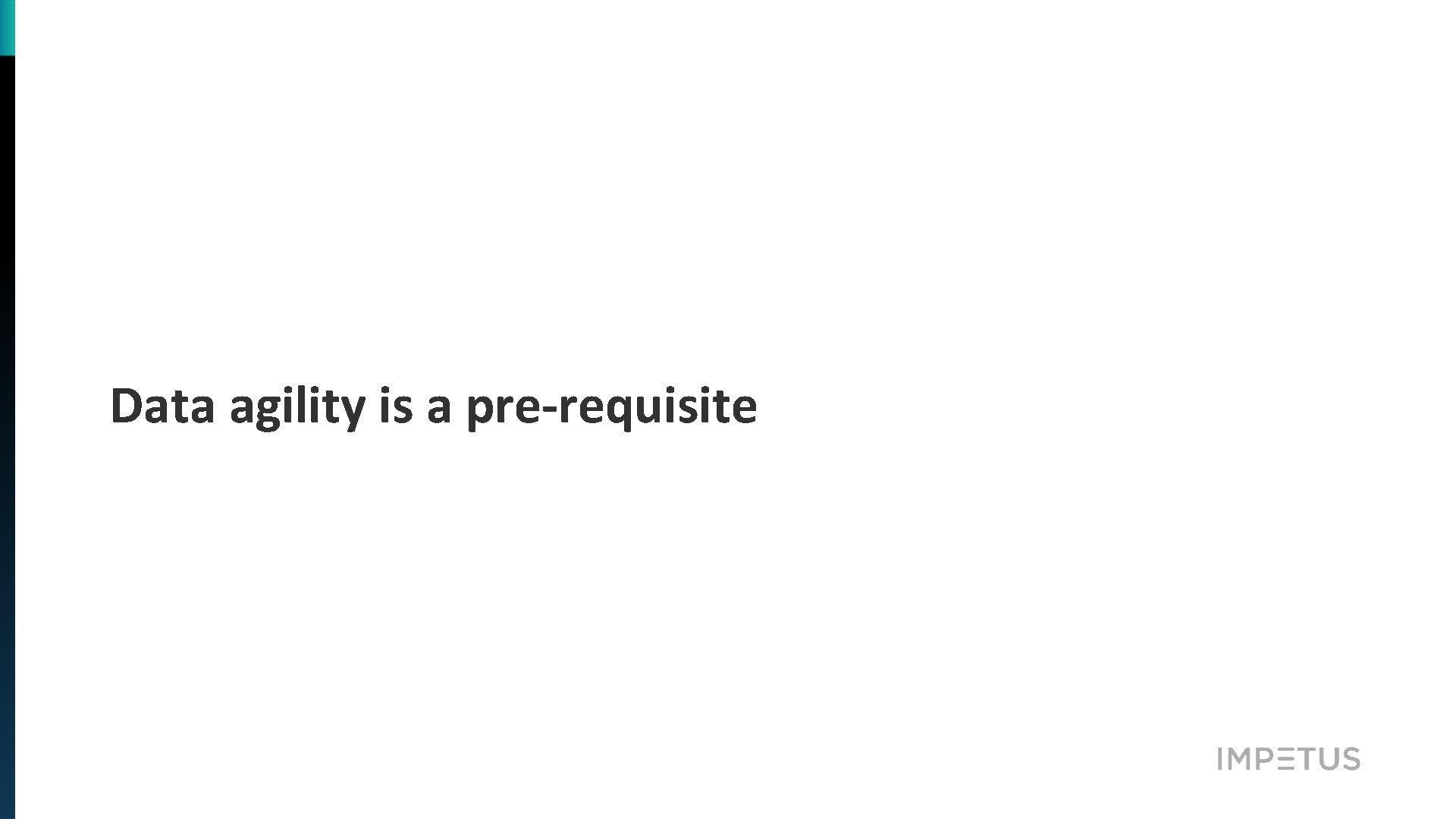 Data agility is a pre-requisite 