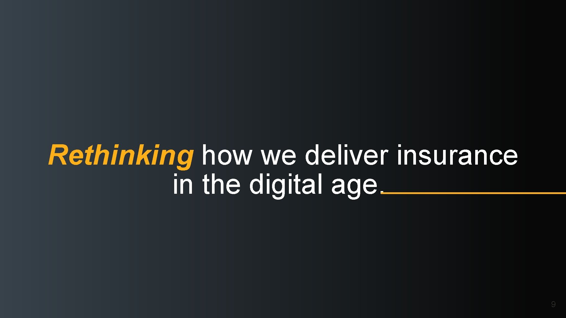 Rethinking how we deliver insurance in the digital age. 9 