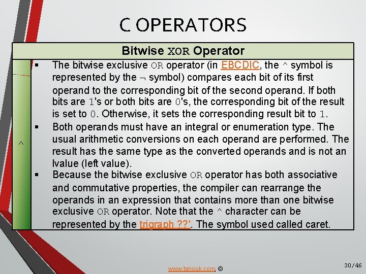 C OPERATORS Bitwise XOR Operator § § ^ § The bitwise exclusive OR operator C OPERATORS Bitwise XOR Operator § § ^ § The bitwise exclusive OR operator