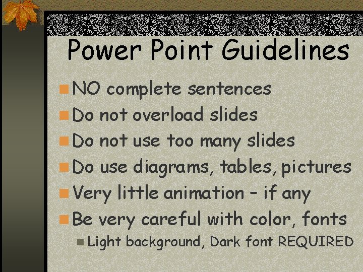 Power Point Guidelines n NO complete sentences n Do not overload slides n Do Power Point Guidelines n NO complete sentences n Do not overload slides n Do