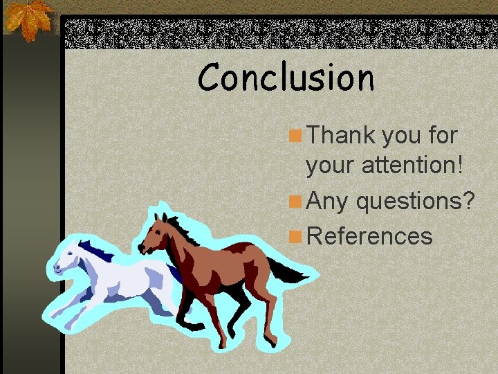 Conclusion n Thank you for your attention! n Any questions? n References Conclusion n Thank you for your attention! n Any questions? n References