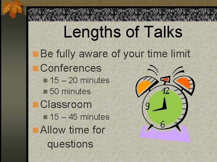 Lengths of Talks n Be fully aware of your time limit n Conferences n Lengths of Talks n Be fully aware of your time limit n Conferences n