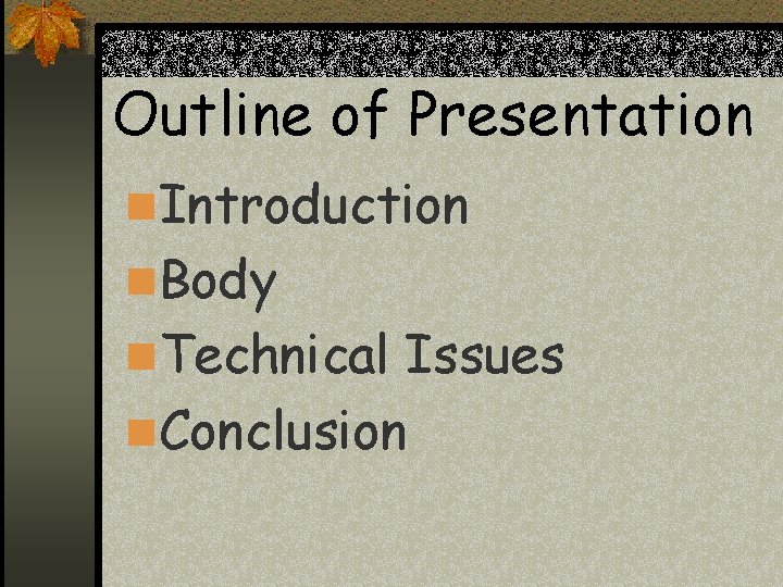 Outline of Presentation n. Introduction n. Body n. Technical Issues n. Conclusion Outline of Presentation n. Introduction n. Body n. Technical Issues n. Conclusion