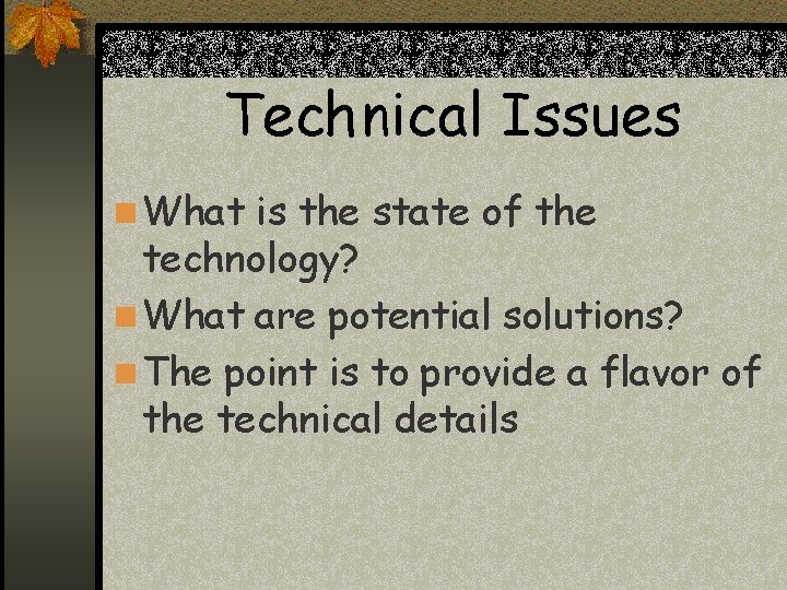 Technical Issues n What is the state of the technology? n What are potential Technical Issues n What is the state of the technology? n What are potential