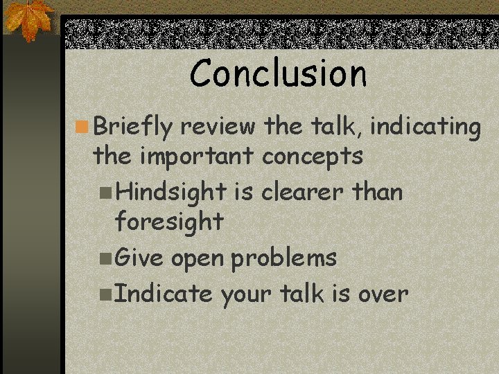 Conclusion n Briefly review the talk, indicating the important concepts n. Hindsight is clearer Conclusion n Briefly review the talk, indicating the important concepts n. Hindsight is clearer