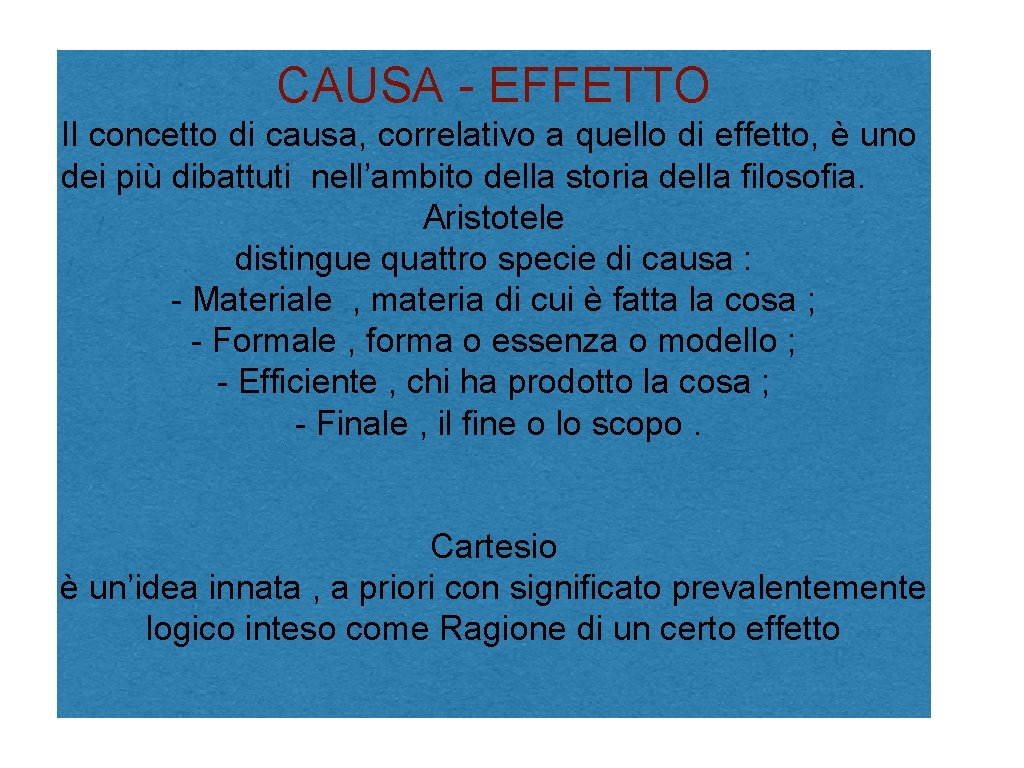 CAUSA - EFFETTO Il concetto di causa, correlativo a quello di effetto, è uno