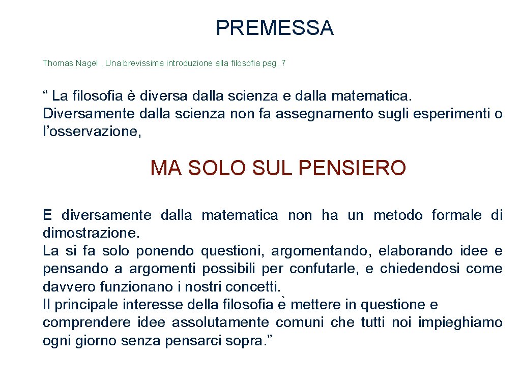 PREMESSA Thomas Nagel , Una brevissima introduzione alla filosofia pag. 7 “ La filosofia