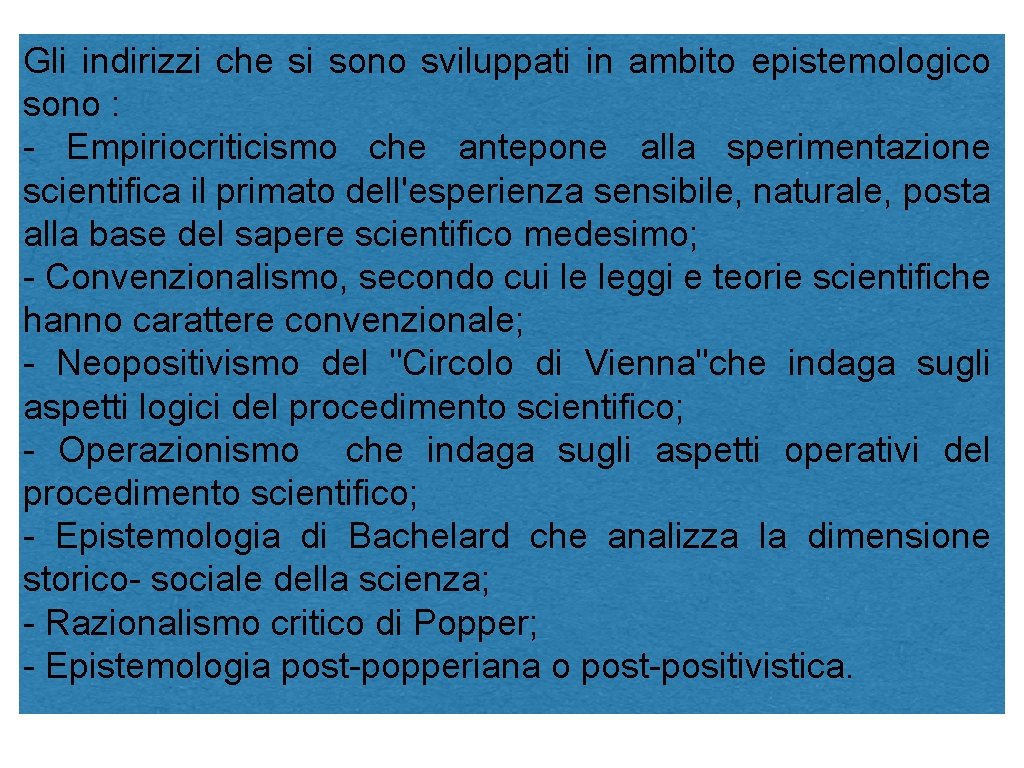 Gli indirizzi che si sono sviluppati in ambito epistemologico sono : - Empiriocriticismo che