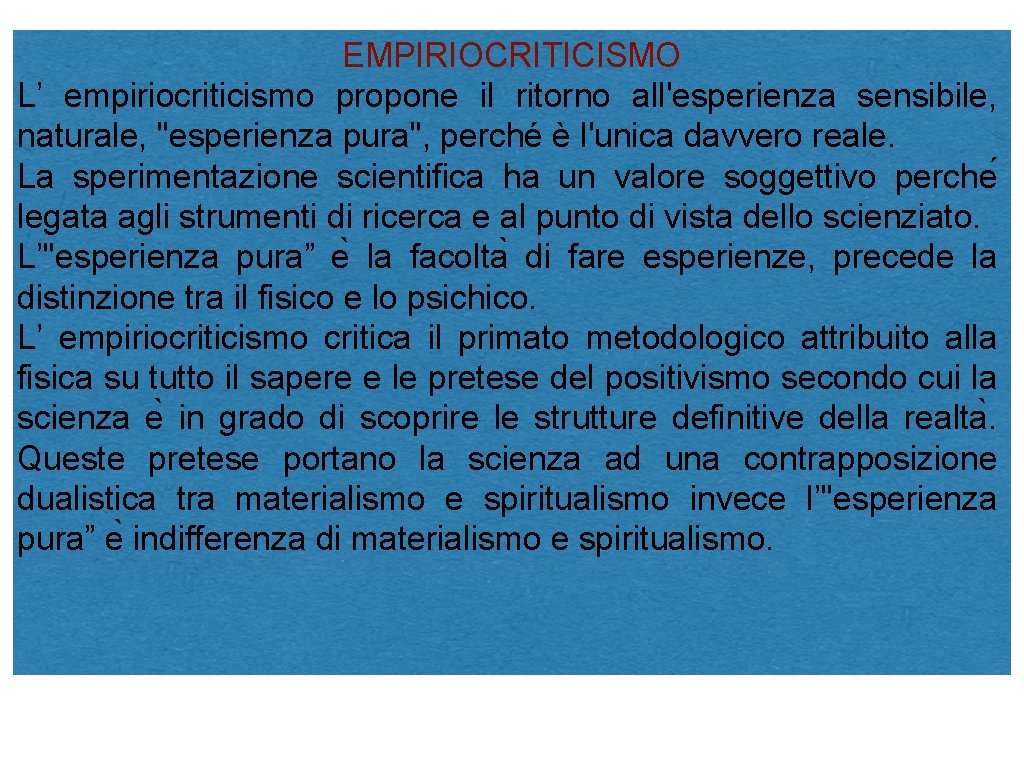 EMPIRIOCRITICISMO L’ empiriocriticismo propone il ritorno all'esperienza sensibile, naturale, "esperienza pura", perché è l'unica