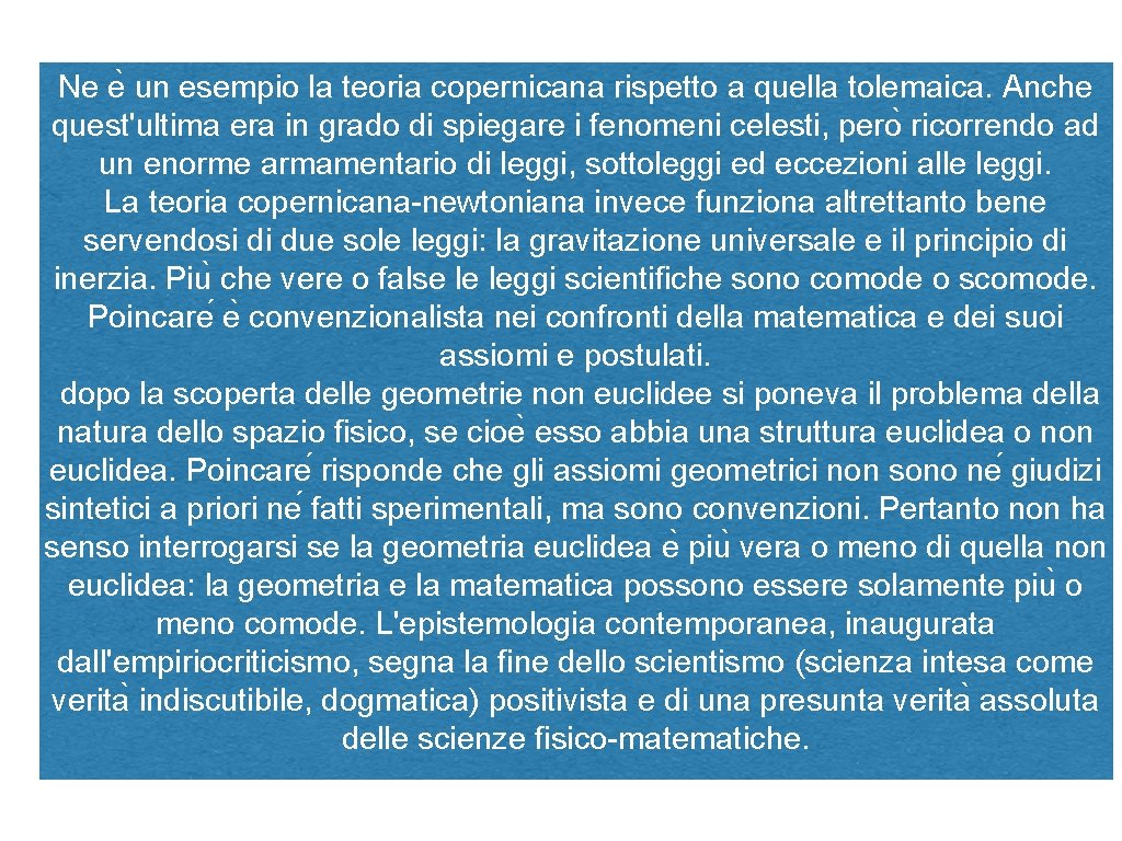 Ne e un esempio la teoria copernicana rispetto a quella tolemaica. Anche quest'ultima era