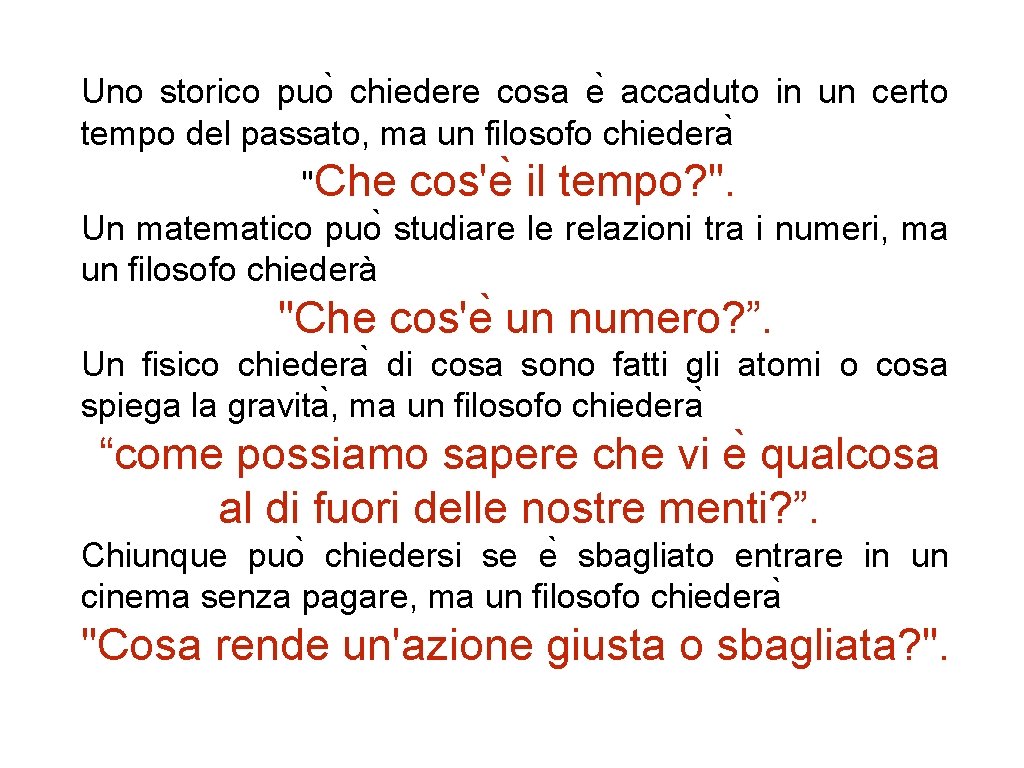 Uno storico puo chiedere cosa e accaduto in un certo tempo del passato, ma