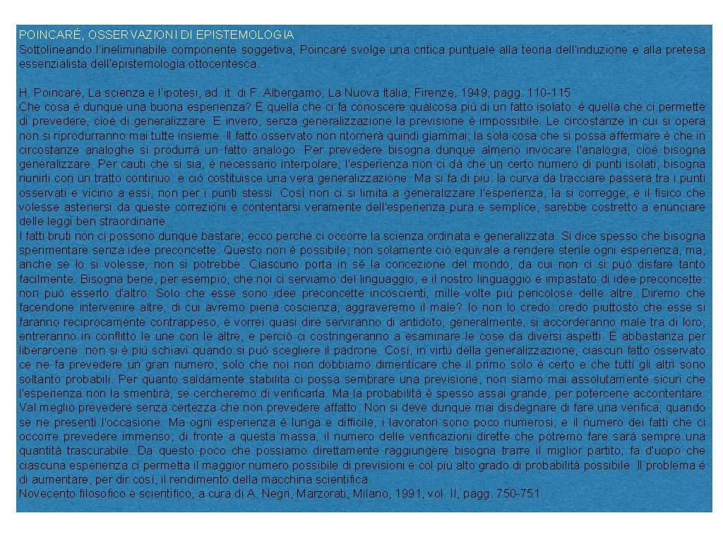 POINCARÉ, OSSERVAZIONI DI EPISTEMOLOGIA Sottolineando l’ineliminabile componente soggetiva, Poincaré svolge una critica puntuale alla