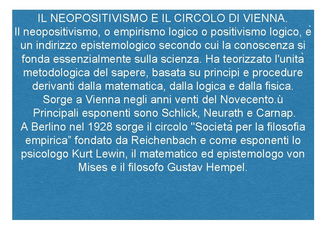 IL NEOPOSITIVISMO E IL CIRCOLO DI VIENNA. Il neopositivismo, o empirismo logico o positivismo