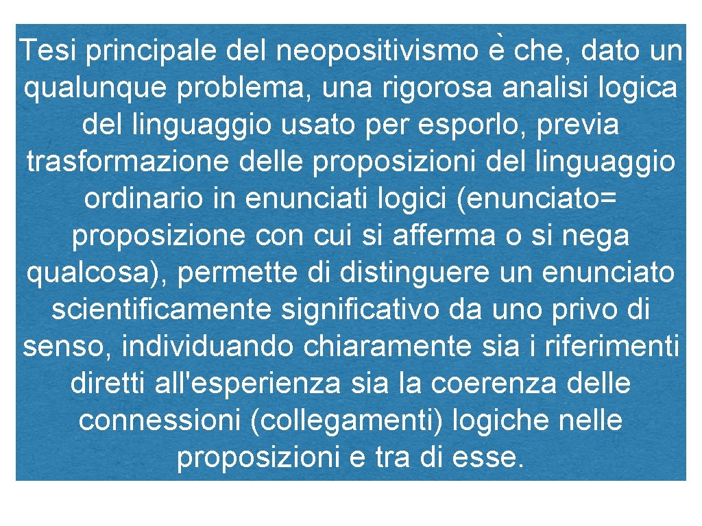 Tesi principale del neopositivismo e che, dato un qualunque problema, una rigorosa analisi logica