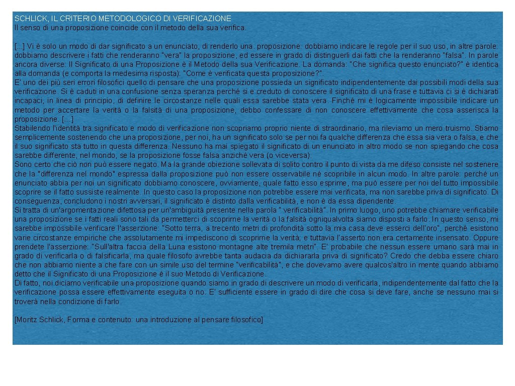 SCHLICK, IL CRITERIO METODOLOGICO DI VERIFICAZIONE Il senso di una proposizione coincide con il