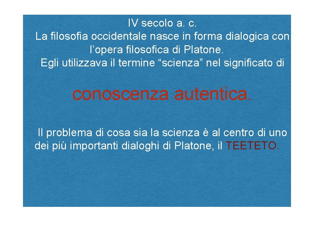 IV secolo a. c. La filosofia occidentale nasce in forma dialogica con l’opera filosofica