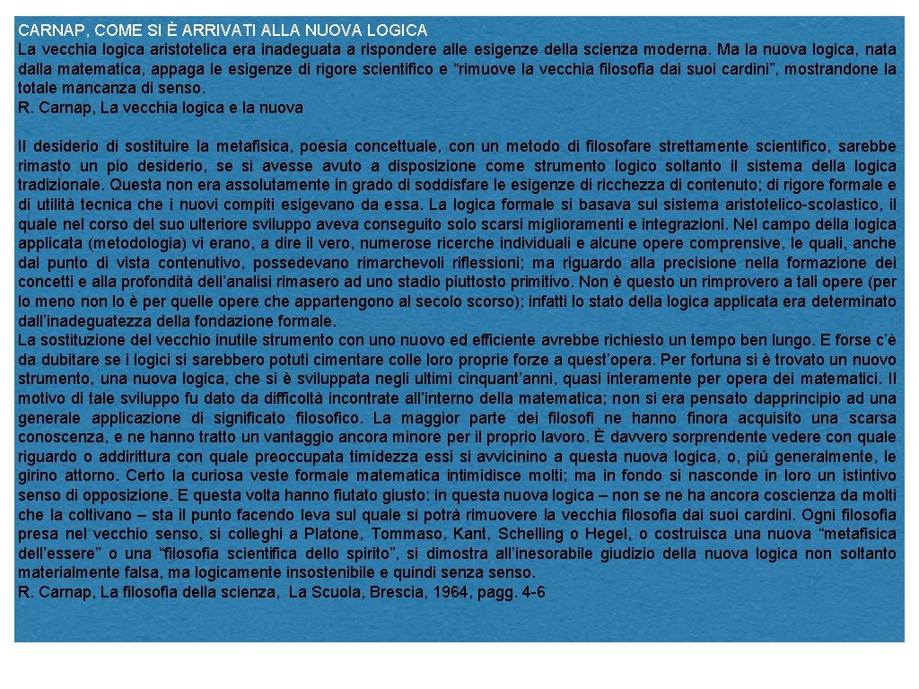 CARNAP, COME SI È ARRIVATI ALLA NUOVA LOGICA La vecchia logica aristotelica era inadeguata