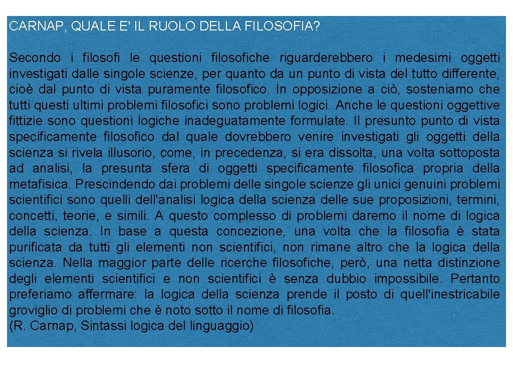 CARNAP, QUALE E' IL RUOLO DELLA FILOSOFIA? Secondo i filosofi le questioni filosofiche riguarderebbero