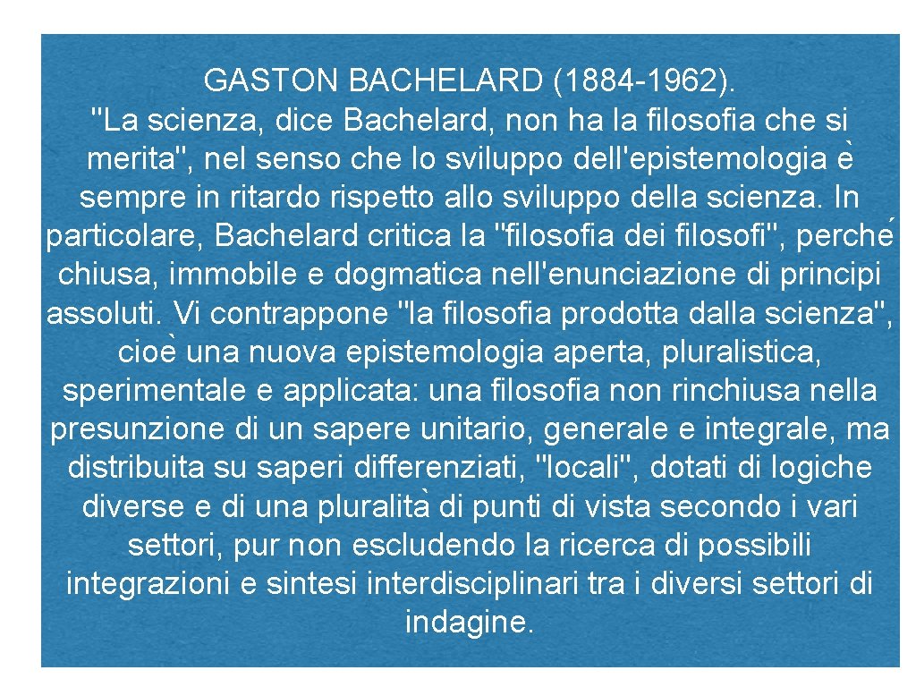 GASTON BACHELARD (1884 -1962). "La scienza, dice Bachelard, non ha la filosofia che si