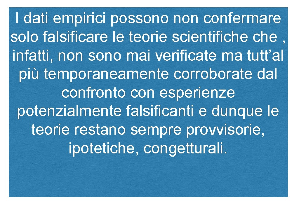 I dati empirici possono non confermare solo falsificare le teorie scientifiche , infatti, non