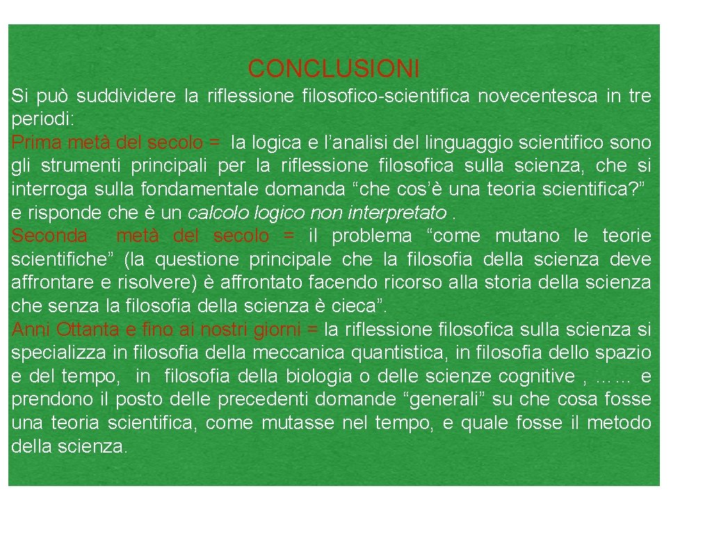 CONCLUSIONI Si può suddividere la riflessione filosofico-scientifica novecentesca in tre periodi: Prima metà del