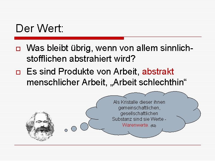 Der Wert: o o Was bleibt übrig, wenn von allem sinnlichstofflichen abstrahiert wird? Es