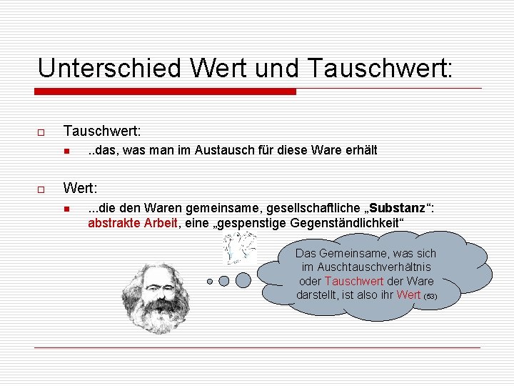 Unterschied Wert und Tauschwert: o Tauschwert: n o . . das, was man im