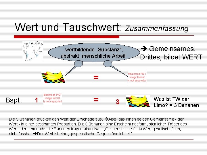 Wert und Tauschwert: Zusammenfassung wertbildende „Substanz“, abstrakt, menschliche Arbeit Gemeinsames, Drittes, bildet WERT =
