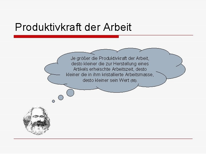 Produktivkraft der Arbeit Je größer die Produktivkraft der Arbeit, desto kleiner die zur Herstellung