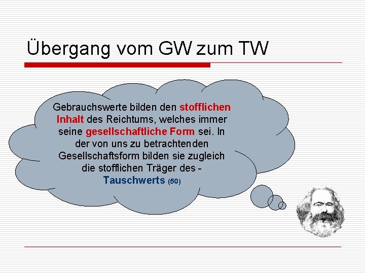 Übergang vom GW zum TW Gebrauchswerte bilden stofflichen Inhalt des Reichtums, welches immer seine