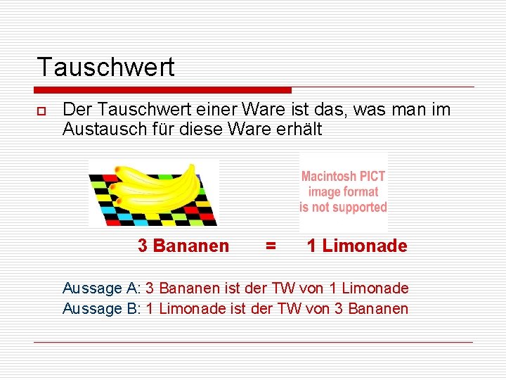 Tauschwert o Der Tauschwert einer Ware ist das, was man im Austausch für diese