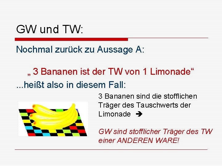 GW und TW: Nochmal zurück zu Aussage A: „ 3 Bananen ist der TW