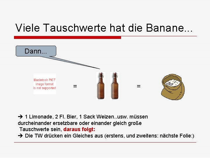 Viele Tauschwerte hat die Banane. . . Dann. . . = = 1 Limonade,