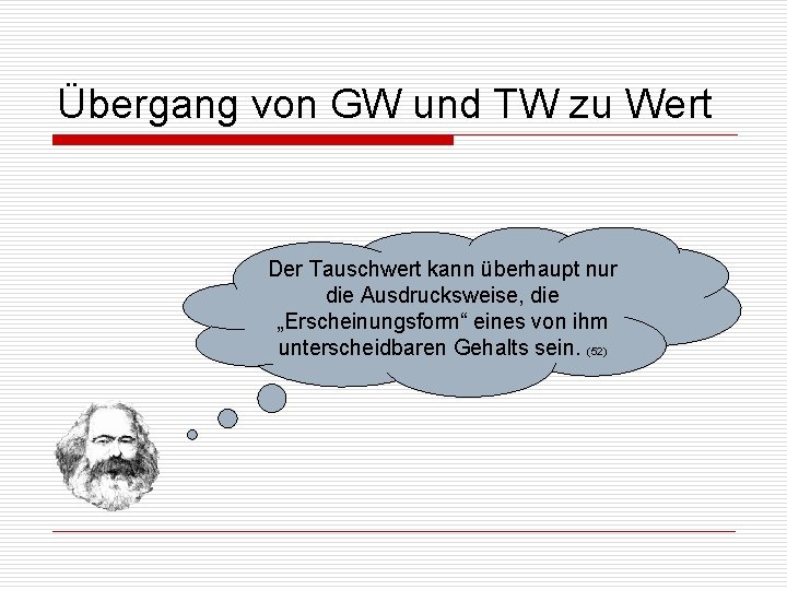 Übergang von GW und TW zu Wert Der Tauschwert kann überhaupt nur die Ausdrucksweise,