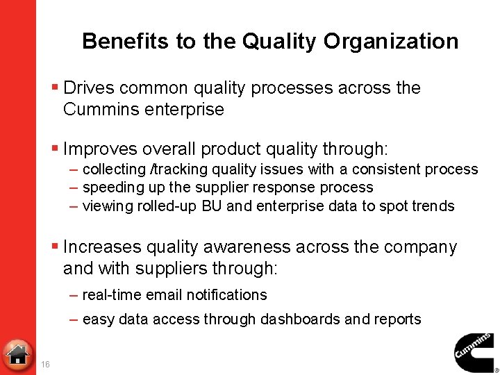 Benefits to the Quality Organization § Drives common quality processes across the Cummins enterprise