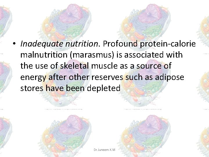 • Inadequate nutrition. Profound protein-calorie malnutrition (marasmus) is associated with the use of • Inadequate nutrition. Profound protein-calorie malnutrition (marasmus) is associated with the use of