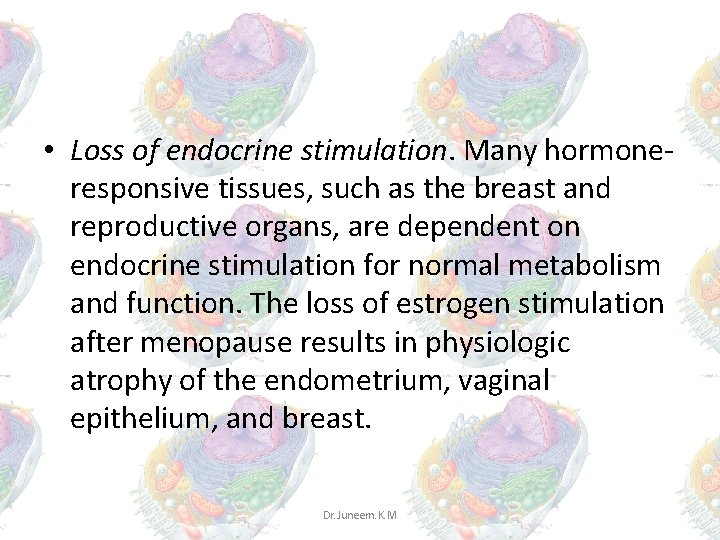 • Loss of endocrine stimulation. Many hormoneresponsive tissues, such as the breast and • Loss of endocrine stimulation. Many hormoneresponsive tissues, such as the breast and