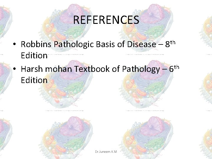 REFERENCES • Robbins Pathologic Basis of Disease – 8 th Edition • Harsh mohan REFERENCES • Robbins Pathologic Basis of Disease – 8 th Edition • Harsh mohan