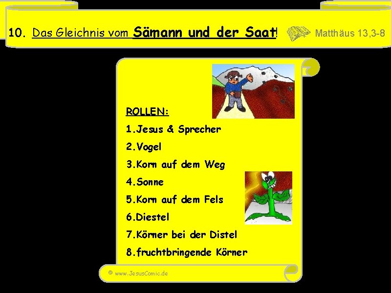 10. Das Gleichnis vom Sämann und der Saat! ROLLEN: 1. Jesus & Sprecher 2.