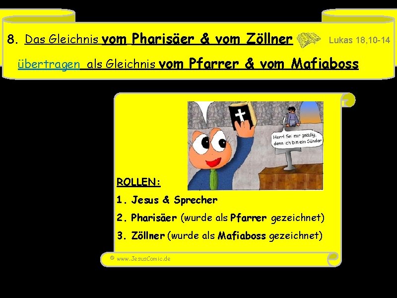 8. Das Gleichnis vom Pharisäer & vom Zöllner Lukas 18, 10 -14 übertragen als