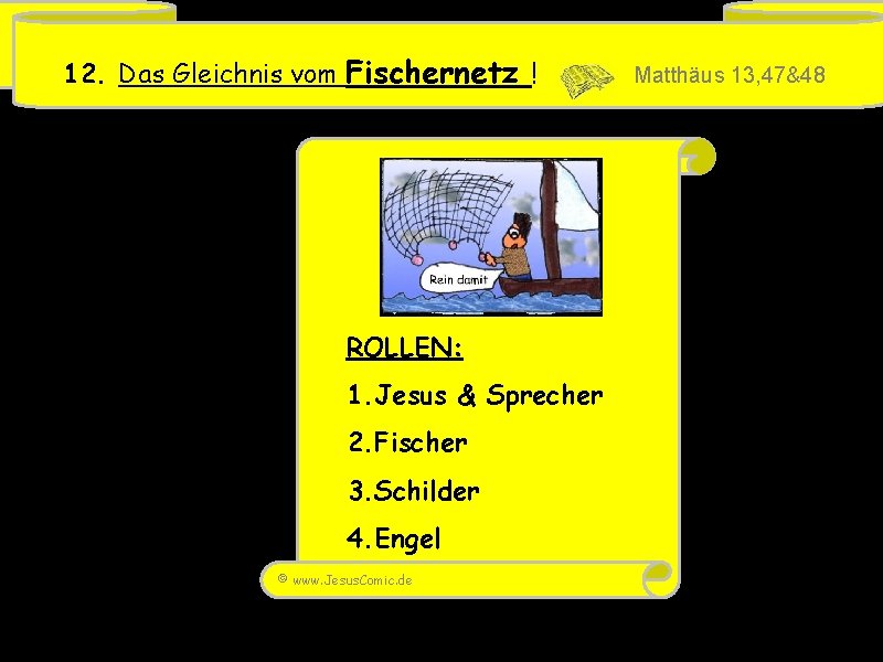 12. Das Gleichnis vom Fischernetz ! ROLLEN: 1. Jesus & Sprecher 2. Fischer 3.