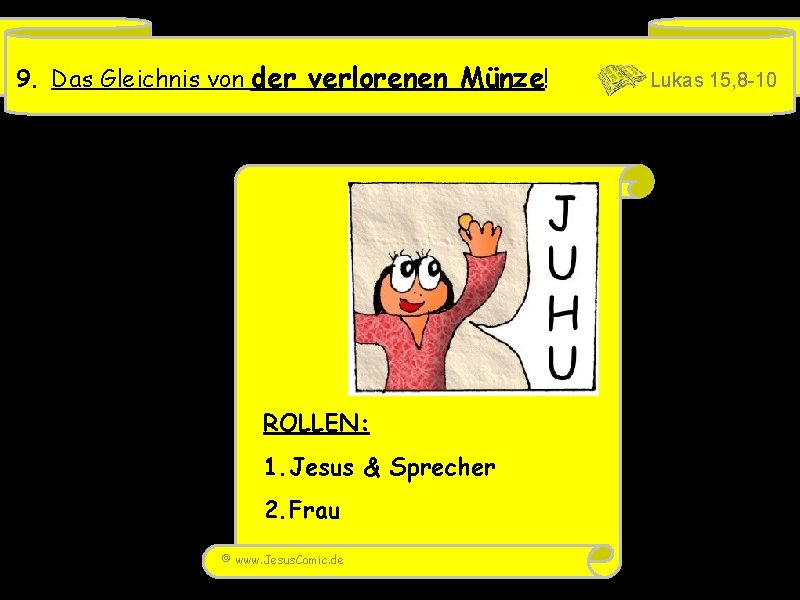 9. Das Gleichnis von der verlorenen Münze! ROLLEN: 1. Jesus & Sprecher 2. Frau