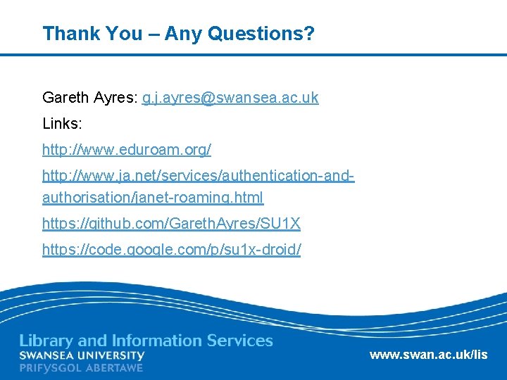 Thank You – Any Questions? Gareth Ayres: g. j. ayres@swansea. ac. uk Links: http: