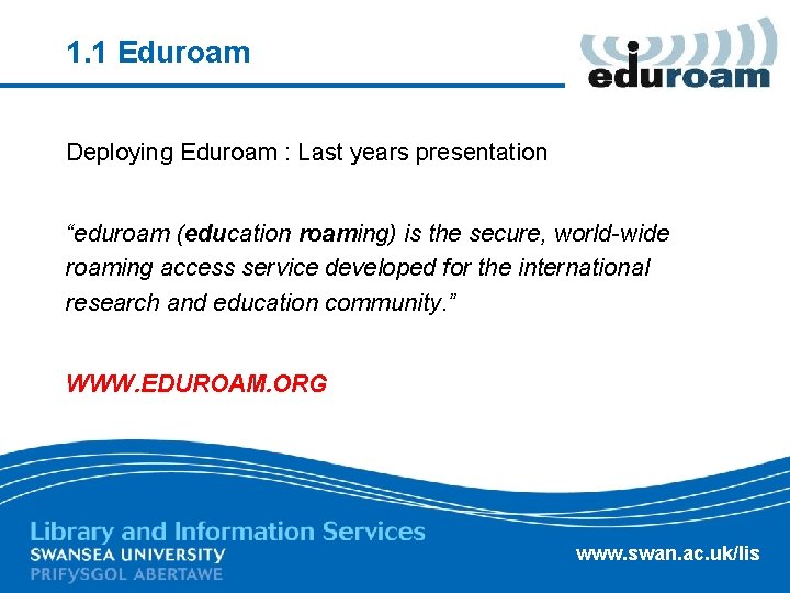 1. 1 Eduroam Deploying Eduroam : Last years presentation “eduroam (education roaming) is the